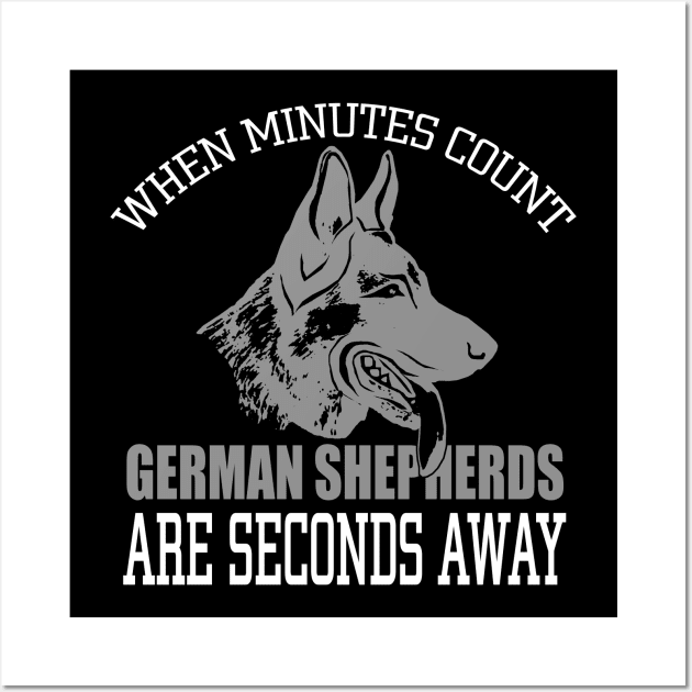 When Minutes Count German Shepherds Are Seconds Away Wall Art by fromherotozero